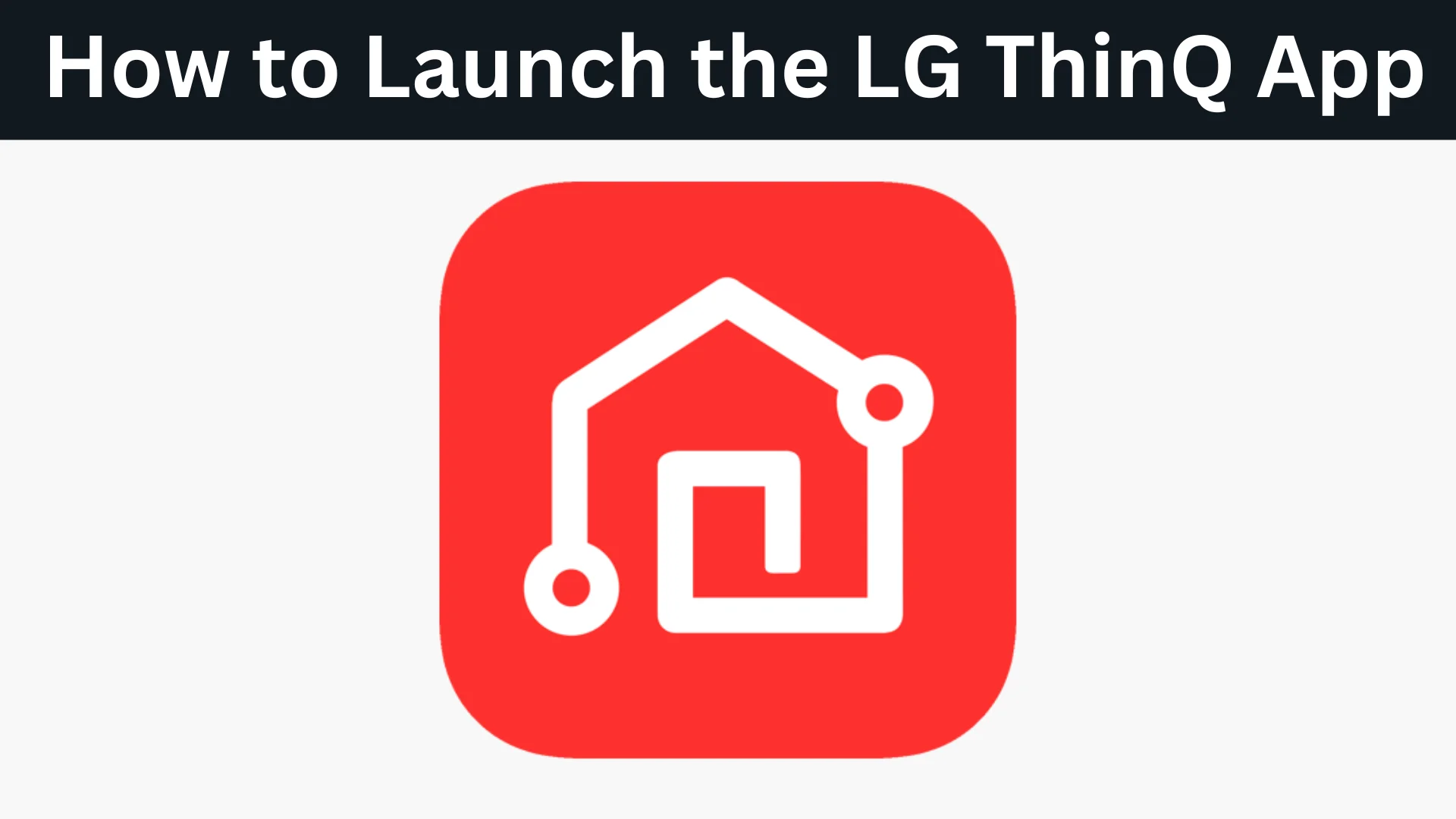 Learn how to Launch the LG ThinQ App